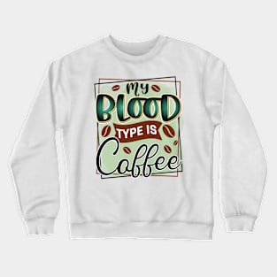 My Blood Type Is Coffee Crewneck Sweatshirt